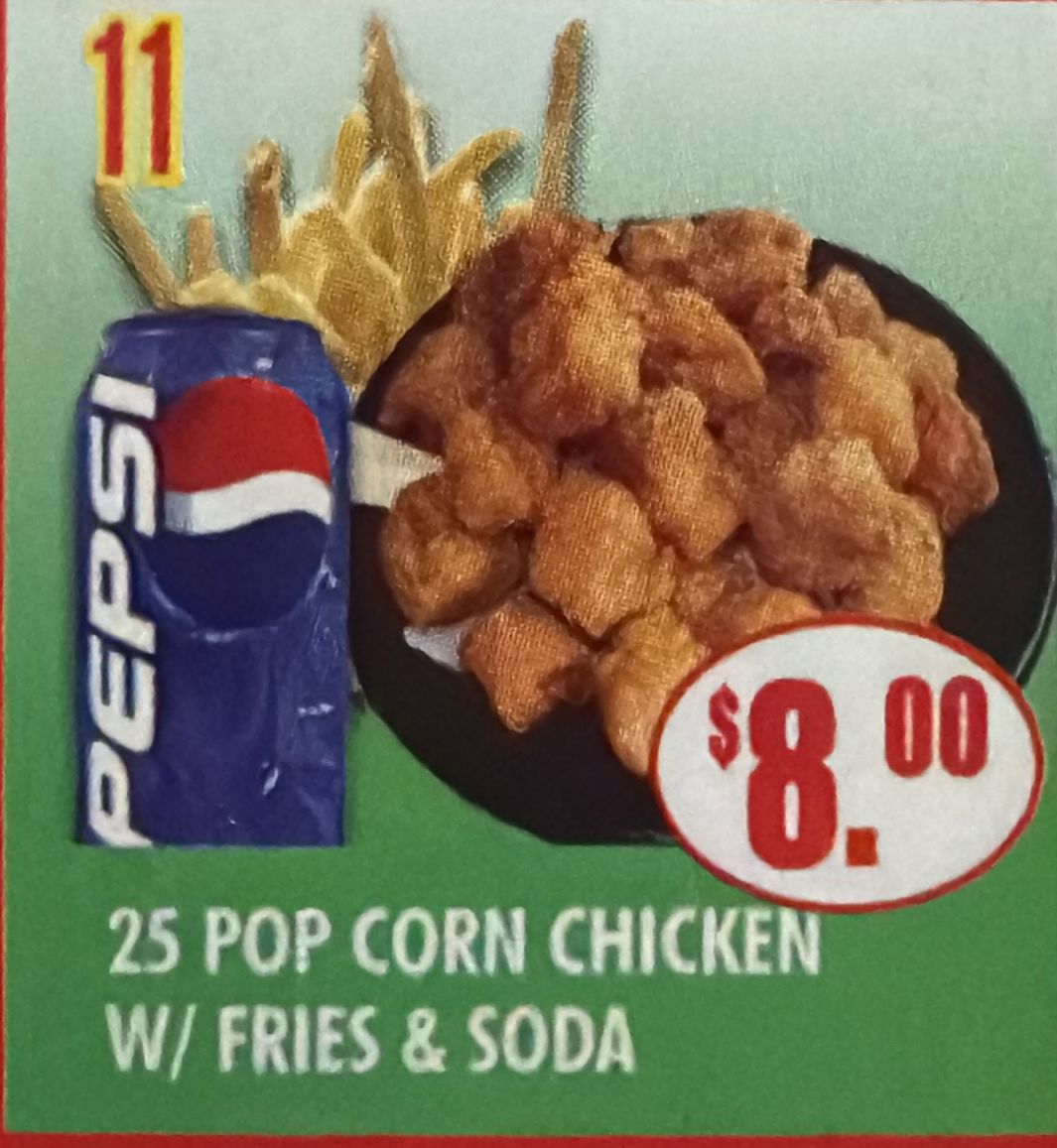 #11 25 POP CORN CHICKEN W/FRIES & SODA